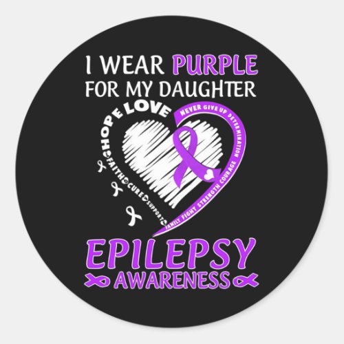 I Wear Purple For My Daughter Epilepsy Awareness  Classic Round Sticker