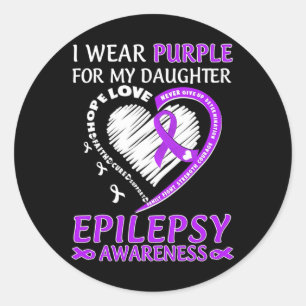 I Wear Purple For My Daughter Epilepsy Awareness  Classic Round Sticker