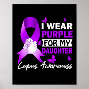I Wear Purple For My Daughter Lupus Awareness Poster