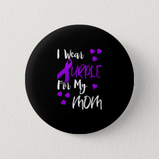 I Wear Purple For My Mom Button