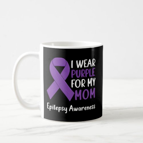 I Wear Purple For My Mom Epilepsy Awareness Epilep Coffee Mug
