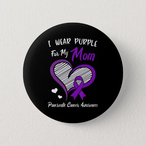 I wear Purple for my Mom Pancreatic Cancer Awarene Button