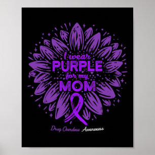 I Wear Purple For My Mom Sunflower Drug Overdose A Poster