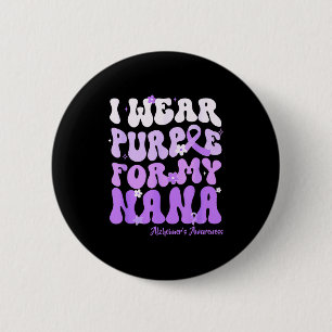 I Wear Purple For My Nana Heimers Awareness Suprt  Button
