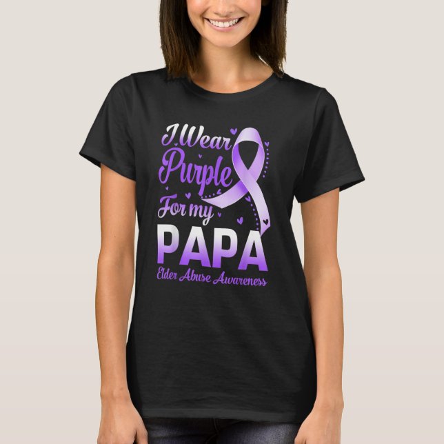 I Wear Purple For My Papa Elder Abuse Awareness Ri T-Shirt (Front)