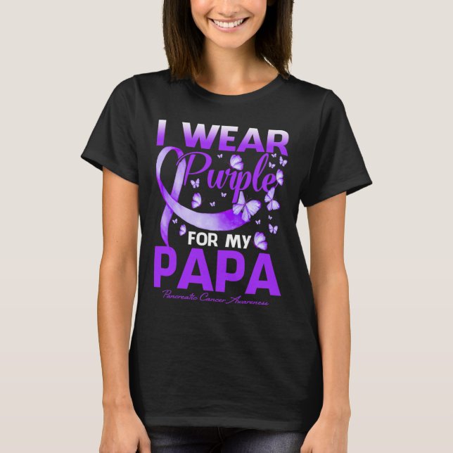 I Wear Purple For My Papa Pancreatic Cancer Awaren T-Shirt (Front)