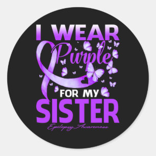 I Wear Purple For My Sister Epilepsy Awareness Classic Round Sticker