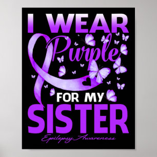 I Wear Purple For My Sister Epilepsy Awareness Poster