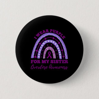 I Wear Purple For My Sister Overdose Awareness Rai Button