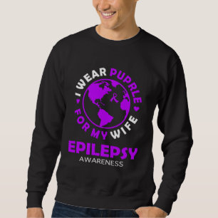 I wear PURPLE for my WIFE EPILEPSY Awareness Sweatshirt