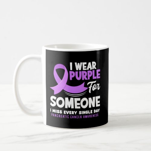 I Wear Purple For Someone I Miss Pancreatic Cancer Coffee Mug