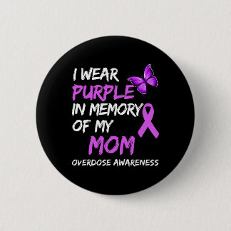 I Wear Purple In Memory Of My Mom Overdose Awarene Button