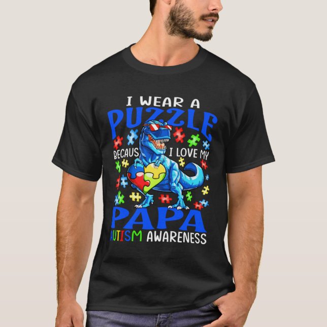 I Wear Puzzle Love My Papa Autism Awareness Dinosa T-Shirt (Front)