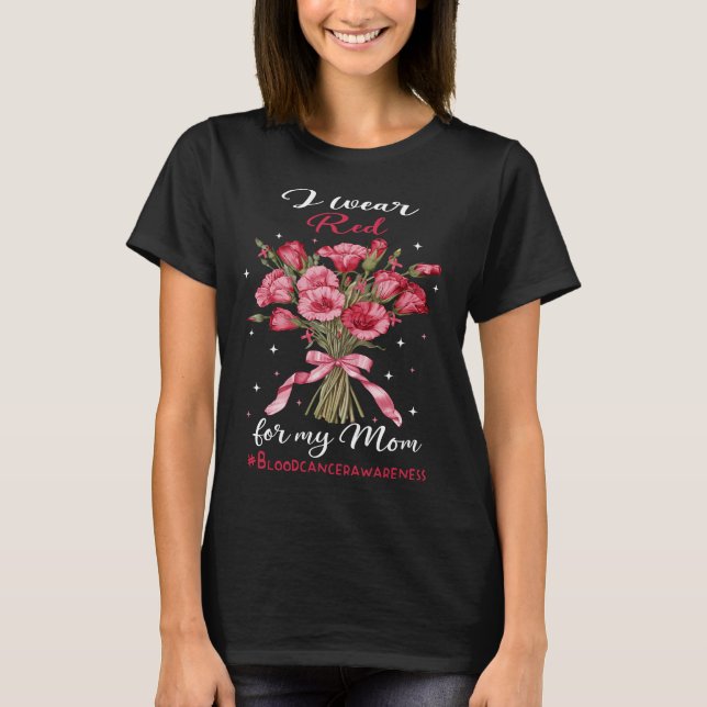 I Wear Red Flowers for Mom Blood Cancer T-Shirt (Front)