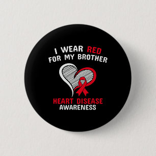I Wear Red For My Brother Heart Disease Awareness  Button
