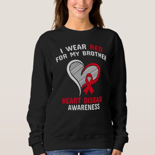 I Wear Red For My Brother Heart Disease Awareness  Sweatshirt