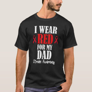 I Wear Red For My Dad Family Stroke Awareness Surv T-Shirt