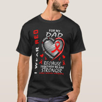 I Wear Red For My Dad Heart Disease Awareness Ribb T-Shirt