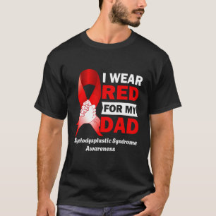 I Wear Red for My Dad Myelodysplastic Syndrome MDS T-Shirt