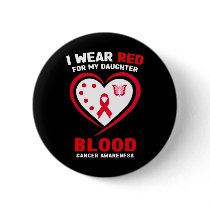 I Wear Red For My Daughter Blood Cancer Awareness  Button