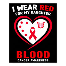 I Wear Red For My Daughter Blood Cancer Awareness  Poster