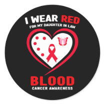 I Wear Red For My Daughter In Law Blood Cancer Awa Classic Round Sticker
