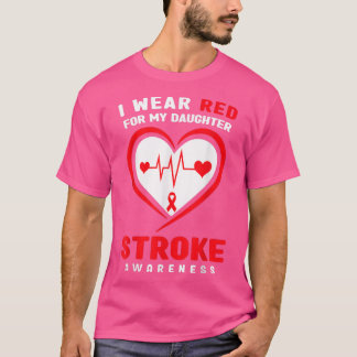 I wear Red for my Daughter Stroke Awareness  T-Shirt