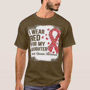I Wear Red For my daughter support Heart Disease A T-Shirt