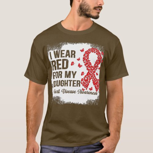 I Wear Red For my daughter support Heart Disease A T_Shirt