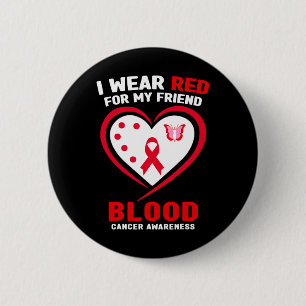 I Wear Red For My Friend Blood Cancer Awareness Button