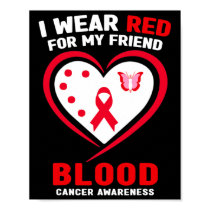 I Wear Red For My Friend Blood Cancer Awareness  Poster