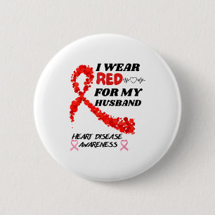 I Wear Red For My Husband Heart Disease Awareness Button