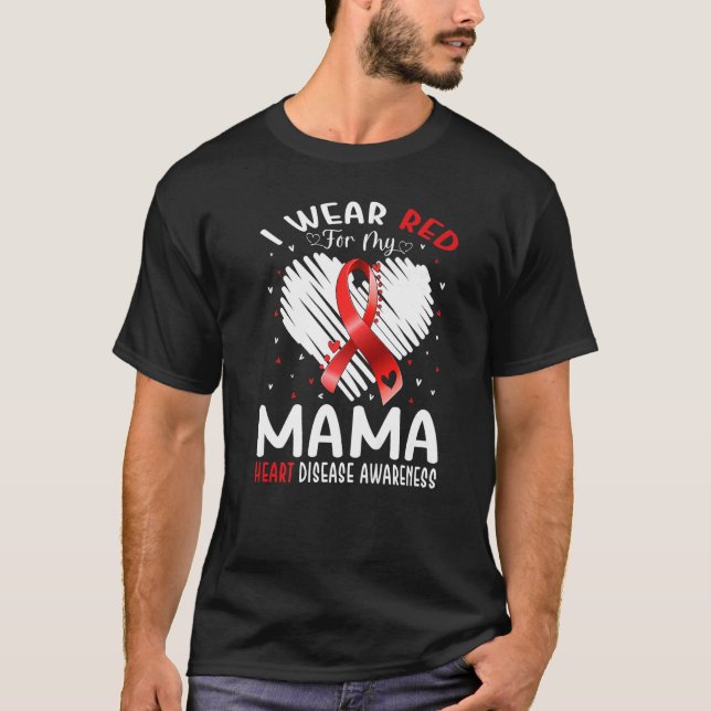 I Wear Red For My Mama Heart Disease Awareness   T-Shirt (Front)