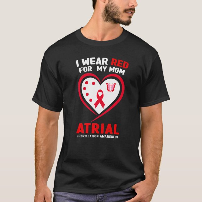 I Wear Red For My Mom Atrial Fibrillation Awarenes T-Shirt (Front)