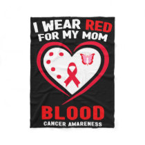 I Wear Red For My Mom Blood Cancer Awareness 1  Fleece Blanket