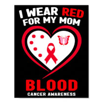 I Wear Red For My Mom Blood Cancer Awareness 1  Poster