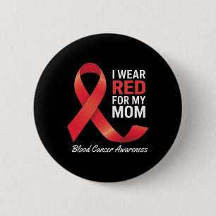 I Wear Red For My Mom Blood Cancer Awareness Month Button