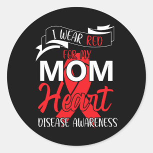 I Wear Red For My Mom Heart Disease Awareness 1 Classic Round Sticker