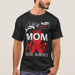I Wear Red For My Mom Heart Disease Awareness 1 T-Shirt