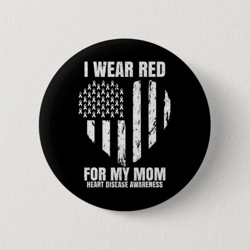 I Wear Red For My Mom Heart Disease Awareness Chd  Button