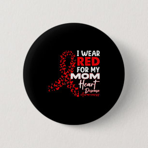 I Wear Red For My Mom Heart Disease Awareness Mont Button