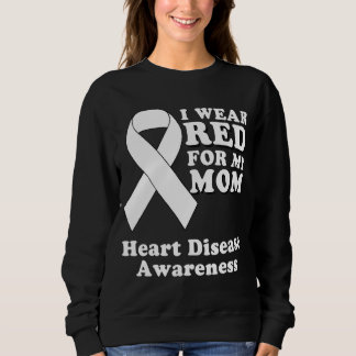 I Wear Red For My Mom Heart Disease Awareness Mont Sweatshirt