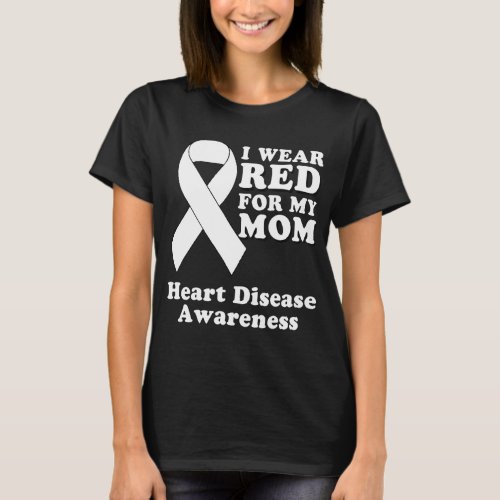 I Wear Red For My Mom Heart Disease Awareness Mont T_Shirt
