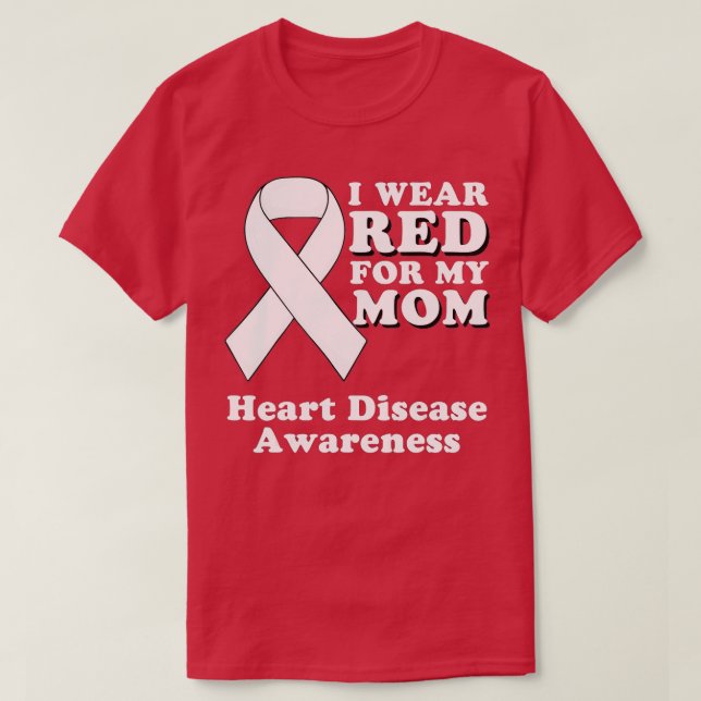 I Wear Red For My Mom Heart Disease Awareness Mont T-Shirt (Design Front)