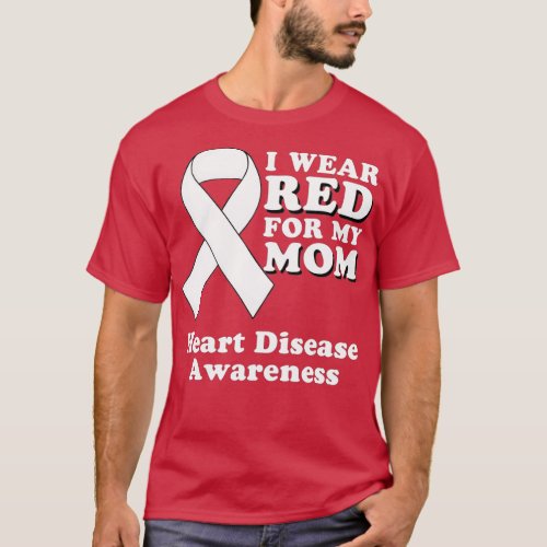 I Wear Red For My Mom Heart Disease Awareness Mont T_Shirt