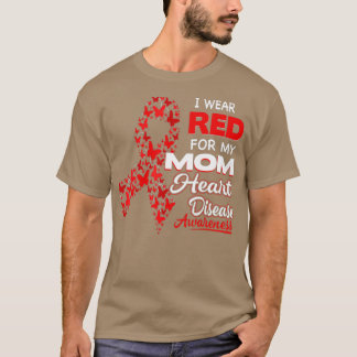 I wear Red For my Mom Heart Disease Awareness  T-Shirt