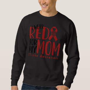 I Wear Red For My Mom Stroke Awareness Survivor Wa Sweatshirt