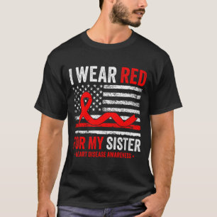 I Wear Red For My Sister Heart Disease Awareness U T-Shirt