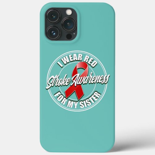 I Wear Red for my Sister Stroke Awareness  iPhone 13 Pro Max Case