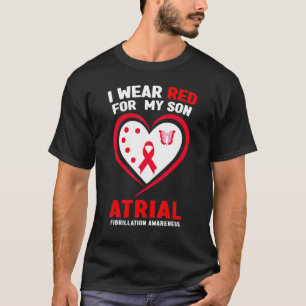 I Wear Red For My Son Atrial Fibrillation Awarenes T-Shirt